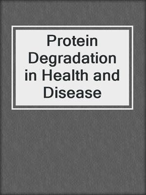 Protein Degradation in Health and Disease