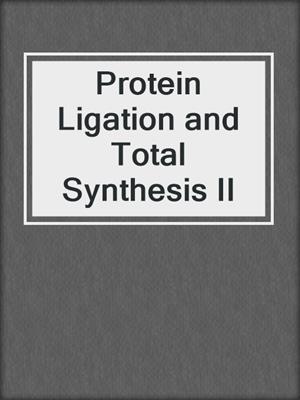 Protein Ligation and Total Synthesis II