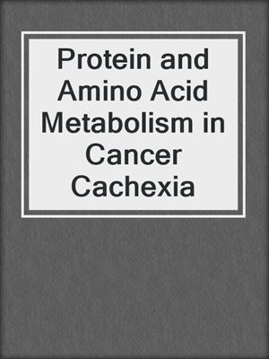 Protein and Amino Acid Metabolism in Cancer Cachexia