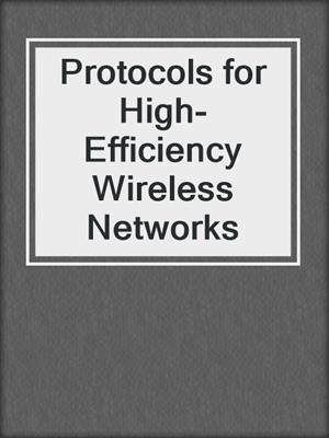 Protocols for High-Efficiency Wireless Networks