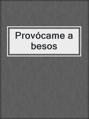 cover image of Provócame a besos