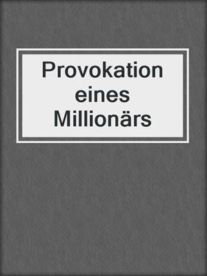 cover image of Provokation eines Millionärs
