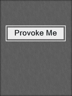 cover image of Provoke Me