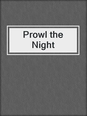 cover image of Prowl the Night