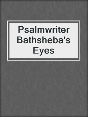 cover image of Psalmwriter Bathsheba's Eyes