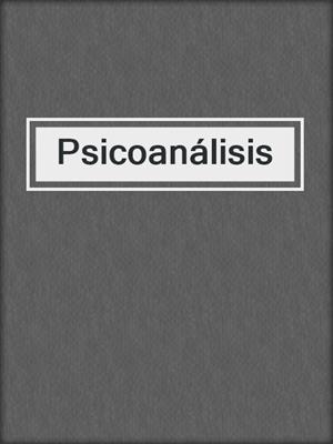 cover image of Psicoanálisis