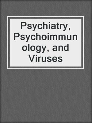 Psychiatry, Psychoimmunology, and Viruses