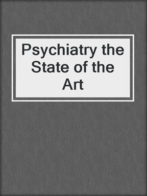 Psychiatry the State of the Art