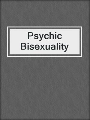 cover image of Psychic Bisexuality