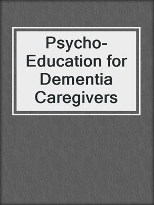 Psycho-Education for Dementia Caregivers