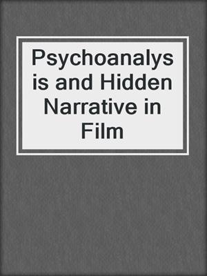 cover image of Psychoanalysis and Hidden Narrative in Film