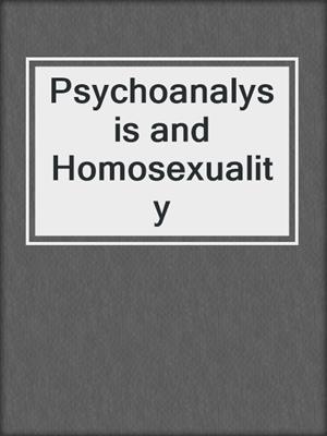 cover image of Psychoanalysis and Homosexuality