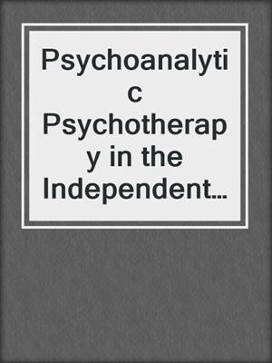 cover image of Psychoanalytic Psychotherapy in the Independent Tradition