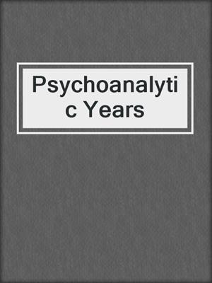 cover image of Psychoanalytic Years