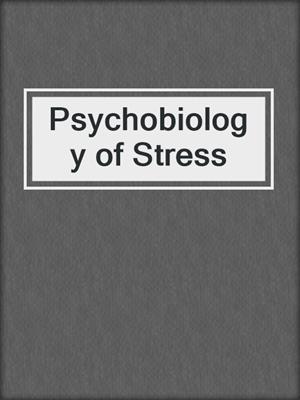 Psychobiology of Stress