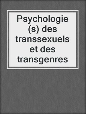 cover image of Psychologie(s) des transsexuels et des transgenres
