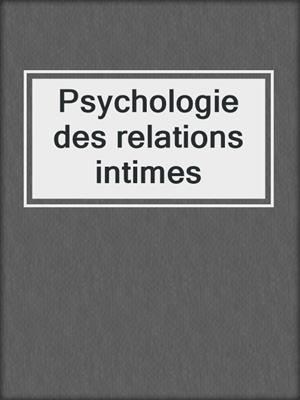 cover image of Psychologie des relations intimes