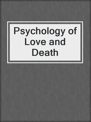 cover image of Psychology of Love and Death
