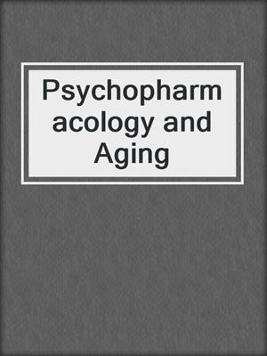 Psychopharmacology and Aging