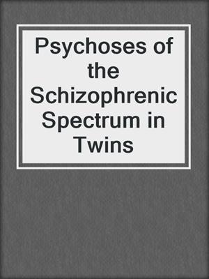Psychoses of the Schizophrenic Spectrum in Twins
