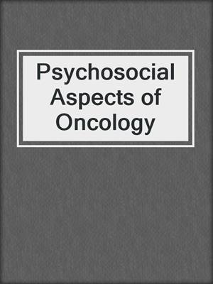 Psychosocial Aspects of Oncology