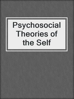 Psychosocial Theories of the Self