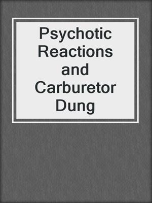 cover image of Psychotic Reactions and Carburetor Dung