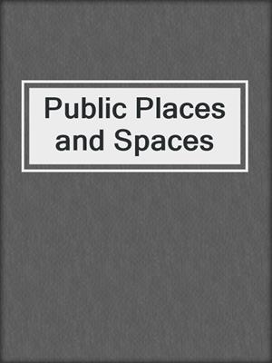 Public Places and Spaces