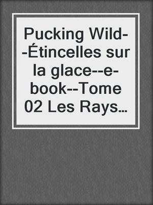 Pucking Wild--Étincelles sur la glace--e-book--Tome 02 Les Rays de Jacksonville