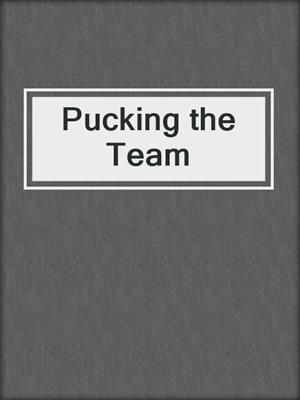 cover image of Pucking the Team
