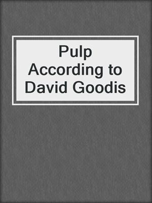 cover image of Pulp According to David Goodis