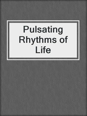 cover image of Pulsating Rhythms of Life