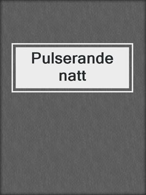 cover image of Pulserande natt