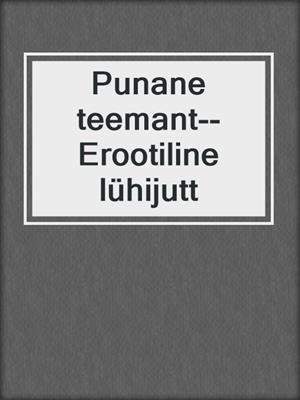 cover image of Punane teemant--Erootiline lühijutt