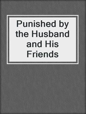 cover image of Punished by the Husband and His Friends