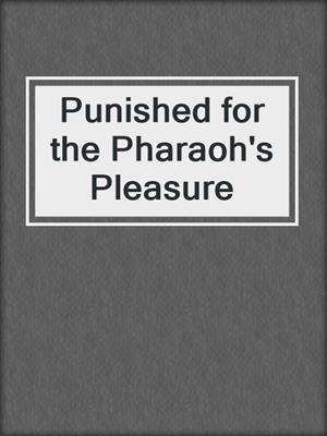 cover image of Punished for the Pharaoh's Pleasure