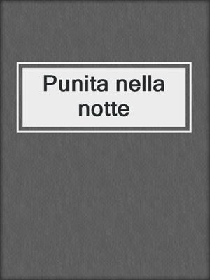 cover image of Punita nella notte