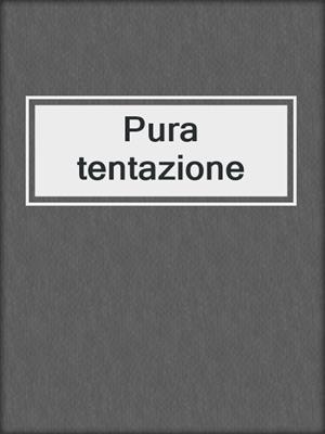 cover image of Pura tentazione