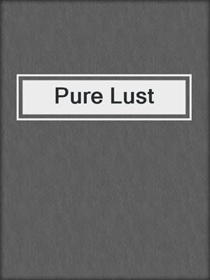 cover image of Pure Lust