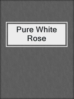 cover image of Pure White Rose