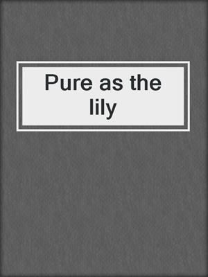 Pure as the lily