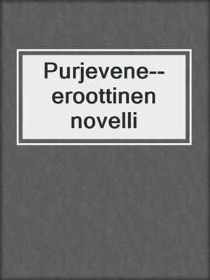 cover image of Purjevene--eroottinen novelli