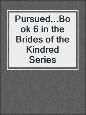 cover image of Pursued...Book 6 in the Brides of the Kindred Series