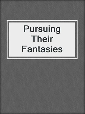 cover image of Pursuing Their Fantasies