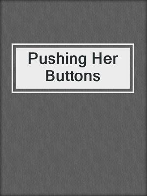 cover image of Pushing Her Buttons
