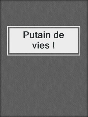 Putain de vies !