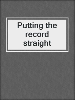 Putting the record straight