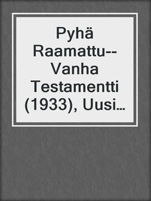 Pyhä Raamattu--Vanha Testamentti (1933), Uusi Testamentti (1938) + Apokryfiset kirjat (1938)