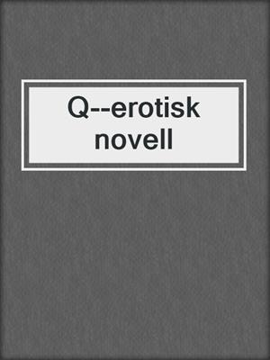cover image of Q--erotisk novell