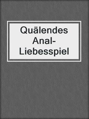 cover image of Quälendes Anal-Liebesspiel